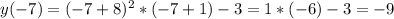 y(-7)=(-7+8)^2*(-7+1)-3=1*(-6)-3=-9