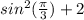 sin^{2} ( \frac{ \pi }{3}) + 2