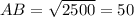 AB = \sqrt{2500} = 50