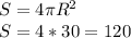 S=4 \pi R ^{2} \\ S=4*30=120