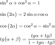 \sin^2\alpha +\cos^2\alpha =1\\\\\sin\big(2\alpha \big)=2\sin\alpha \cos\alpha \\\\\cos\big(2\alpha \big)=\cos^2\alpha -\sin^2\alpha \\\\tg\big(\alpha +\beta\big)=\dfrac{tg\alpha +tg\beta }{1-tg\alpha \cdot tg\beta }