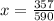 x= \frac{357}{590}