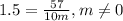 1.5= \frac{57}{10m} , m\neq 0