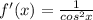 f'(x)= \frac{1}{cos^2x}