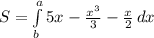 S= \int\limits^a_b {5 x- \frac{x^3}{3} }- \frac{x}{2} \, dx