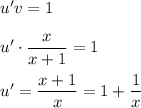 u'v=1\\ \\ u'\cdot \dfrac{x}{x+1} =1\\ \\ u'= \dfrac{x+1}{x} =1+ \dfrac{1}{x}