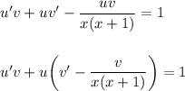 u'v+uv'- \dfrac{uv}{x(x+1)} =1\\ \\ \\ u'v+u\bigg(v'- \dfrac{v}{x(x+1)} \bigg)=1