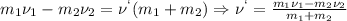 m_1\nu_1-m_2\nu_2=\nu^`(m_1+m_2) \Rightarrow \nu^`= \frac{m_1\nu_1-m_2\nu_2}{m_1+m_2}