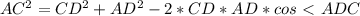 AC^2=CD^2+AD^2-2*CD*AD*cos \ \textless \ ADC