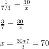 \frac{1}{7/3} = \frac{30}{x} \\ \\ \frac{3}{7} = \frac{30}{x} \\ \\ x= \frac{30*7}{3} =70