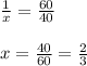 \frac{1}{x} = \frac{60}{40} \\ \\ x= \frac{40}{60}= \frac{2}{3}