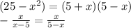 (25-x^{2}) = (5+x)(5-x)\\-\frac{x}{x-5} = \frac{x}{5-x}