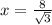 x= \frac{8}{\sqrt{3}}