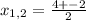 x_{1,2} = \frac{4+-2}{2}