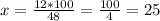 x= \frac{12*100}{48} = \frac{100}{4} =25