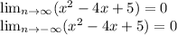 \lim_{n \to \infty} (x^2-4x+5)=0&#10;&#10; \lim_{n \to -\infty} (x^2-4x+5)=0