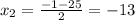 x_2= \frac{-1-25}{2} =-13