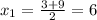 x_1= \frac{3+9}{2}=6