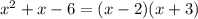 x^2+x-6=(x-2)(x+3)