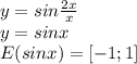 y=sin \frac{2x}{x}\\y=sinx\\E(sinx)=[-1;1]