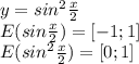 y=sin^2 \frac{x}{2}\\E(sin \frac{x}{2})=[-1;1]\\E(sin^2 \frac{x}{2})=[0;1]