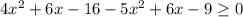 4x^2+6x-16 - 5x^2+6x-9 \geq 0