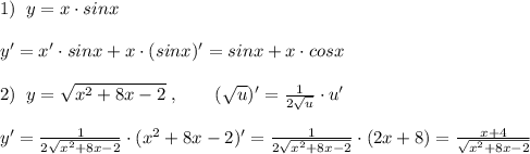 1)\; \; y=x\cdot sinx\\\\y'=x'\cdot sinx+x\cdot (sinx)'=sinx+x\cdot cosx\\\\2)\; \; y= \sqrt{x^2+8x-2}\; ,\qquad (\sqrt{u})'=\frac{1}{2\sqrt{u}}\cdot u'\\\\y'= \frac{1}{2\sqrt{x^2+8x-2}} \cdot (x^2+8x-2)'= \frac{1}{2\sqrt{x^2+8x-2}} \cdot (2x+8)= \frac{x+4}{\sqrt{x^2+8x-2}}