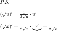 P.S.\quad \\\\(\sqrt{u})'=\frac{1}{2\sqrt{u}}\cdot u'\\\\(\sqrt{x})'=\frac{1}{2\sqrt{x}}\cdot \underbrace {x'}_{1}=\frac{1}{2\sqrt{x}}