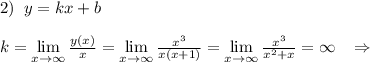 2)\; \; y=kx+b\\\\k=\lim\limits _{x\to \infty }\frac{y(x)}{x}= \lim\limits _{x \to \infty} \frac{x^3}{x(x+1) }= \lim\limits _{x \to \infty} \frac{x^3}{x^2+x} =\infty \; \; \; \Rightarrow