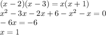 (x-2)(x-3)=x(x+1) \\ x^{2} -3x-2x+6- x^{2} -x=0 \\ -6x=-6 \\ x=1