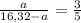 \frac{a}{16,32 - a} = \frac{3}{5}