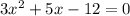 3x^2+5x-12=0