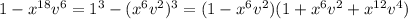 1-x^{18}v^6=1^3-(x^6v^2)^3=(1-x^6v^2)(1+x^6v^2+x^{12}v^4)