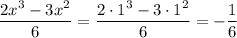 \dfrac{2x^3-3x^2}{6} =\dfrac{2\cdot1^3-3\cdot1^2}{6} =- \dfrac{1}{6}