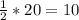 \frac{1}{2}*20=10