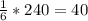 \frac{1}{6} *240=40