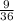 \frac{9}{36}