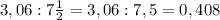 3, 06:7 \frac{1}{2} =3,06:7,5=0,408