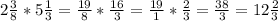 2 \frac{3}{8} *5 \frac{1}{3} = \frac{19}{8}* \frac{16}{3} = \frac{19}{1} * \frac{2}{3} = \frac{38}{3}=12 \frac{2}{3}