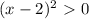 (x-2)^2\ \textgreater \ 0