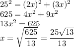 25^2=(2x)^2+(3x)^2 \\ 625=4x^2+9x^2 \\ 13x^2=625 \\ x= \sqrt{ \dfrac{625}{13} }= \dfrac{25 \sqrt{13} }{13}