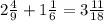 2\frac{4}{9} + 1\frac{1}{6} = 3 \frac{11}{18}