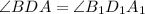 \angle BDA=\angle B_1D_1A_1