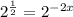 2^{ \frac{1}{2} } = 2^{-2x}