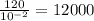 \frac{120}{10^{-2}} = 12000