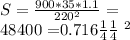 S= \frac{900*35*1.1}{220 ^{2} } = \frac{34650}}{48400} =0.716мм ^{2}