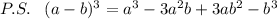 P.S.\; \; \; (a-b)^3=a^3-3a^2b+3ab^2-b^3