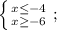 \left \{ {{x \leq -4} \atop {x \geq -6}} \right;