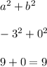 a^2+b^2 \\ \\&#10;-3^2+0^2 \\ \\&#10;9+0=9