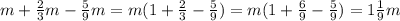 m+ \frac{2}{3}m- \frac{5}{9}m=m(1+ \frac{2}{3}- \frac{5}{9} )=m(1+ \frac{6}{9}- \frac{5}{9} )= 1 \frac{1}{9}m